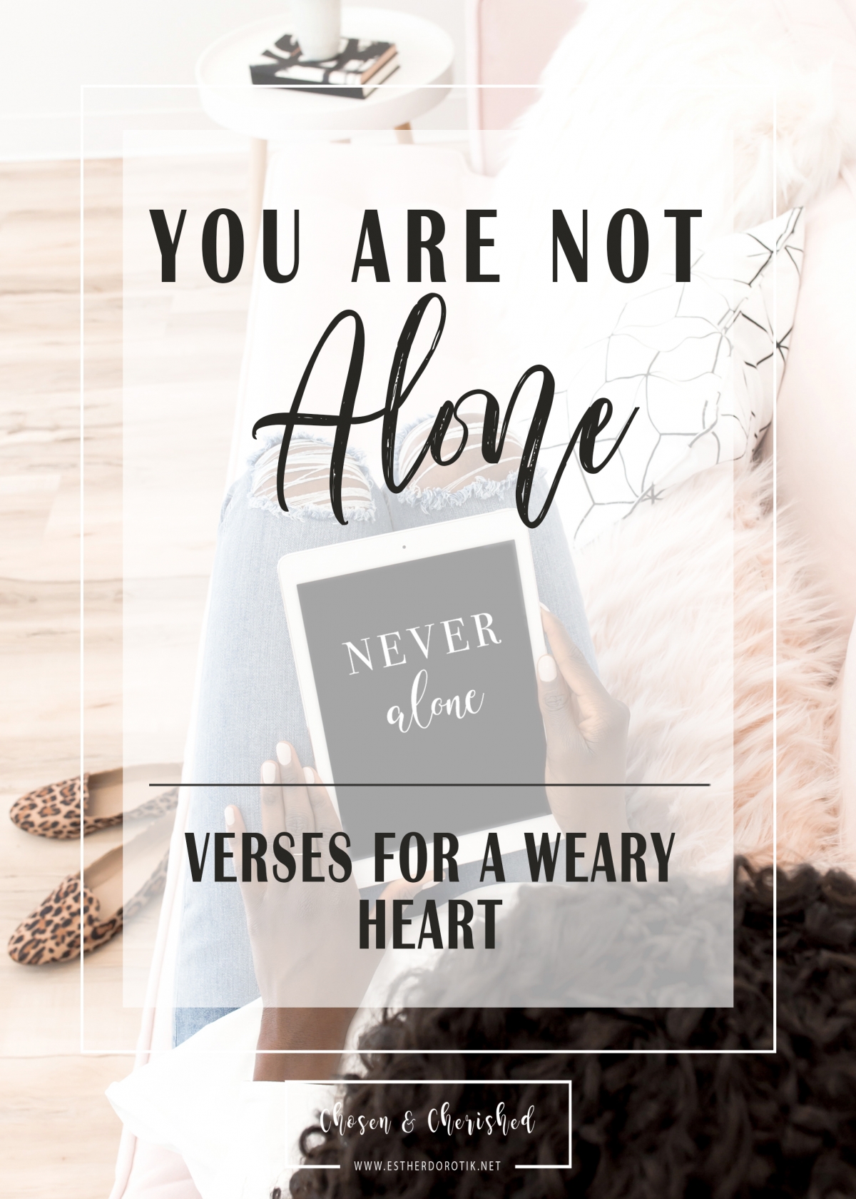 you-are-not-alone-verses-for-a-weary-heart-chosen-and-cherished