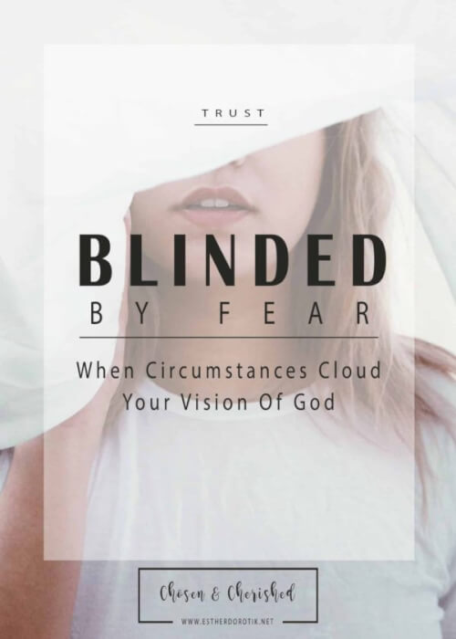 Blinded-by-fear-when-circumstances-cloud-your-vision-of-God-faith-not-sight